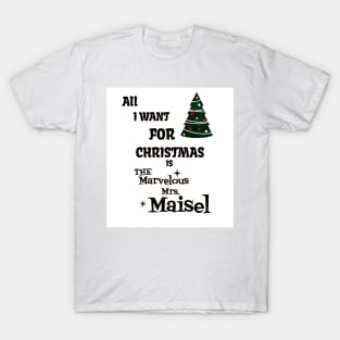 ALL I WANT FOR CHRISTMAS IS THE MARVELOUS MRS.MAISEL T-Shirt